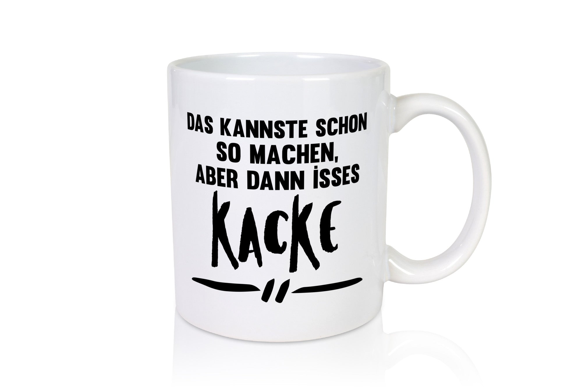 Das kannste schon so machen aber dann isses kacke Geschenkidee Humor Tasse