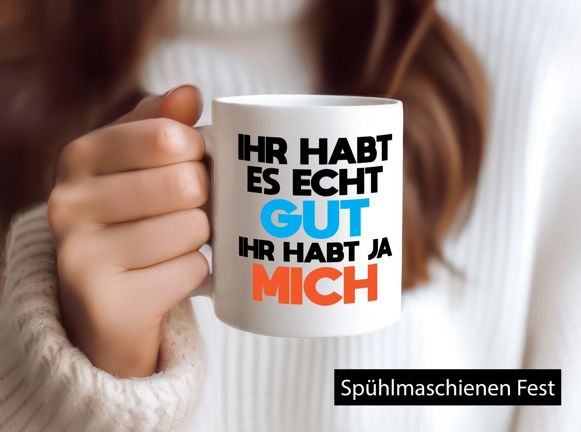 Habt es gut, mich | Selbstverliebt Humor Spaß Geschenkidee Tasse