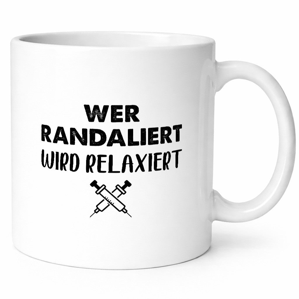 Wer randaliert wird relaxiert | Spritzen Humor Geschenkidee Tasse