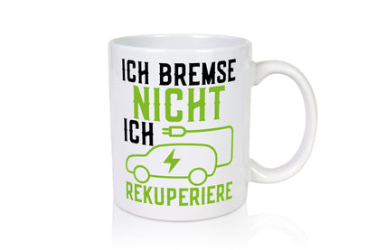 Ich bremse nicht rekuperiere | Elektroauto Autofan Geschenkidee Humor Tasse