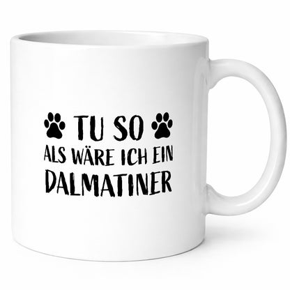 Tu so , als wäre ich ein Dalmatiner | Hundepfoten lustiger Spruch Geschenk