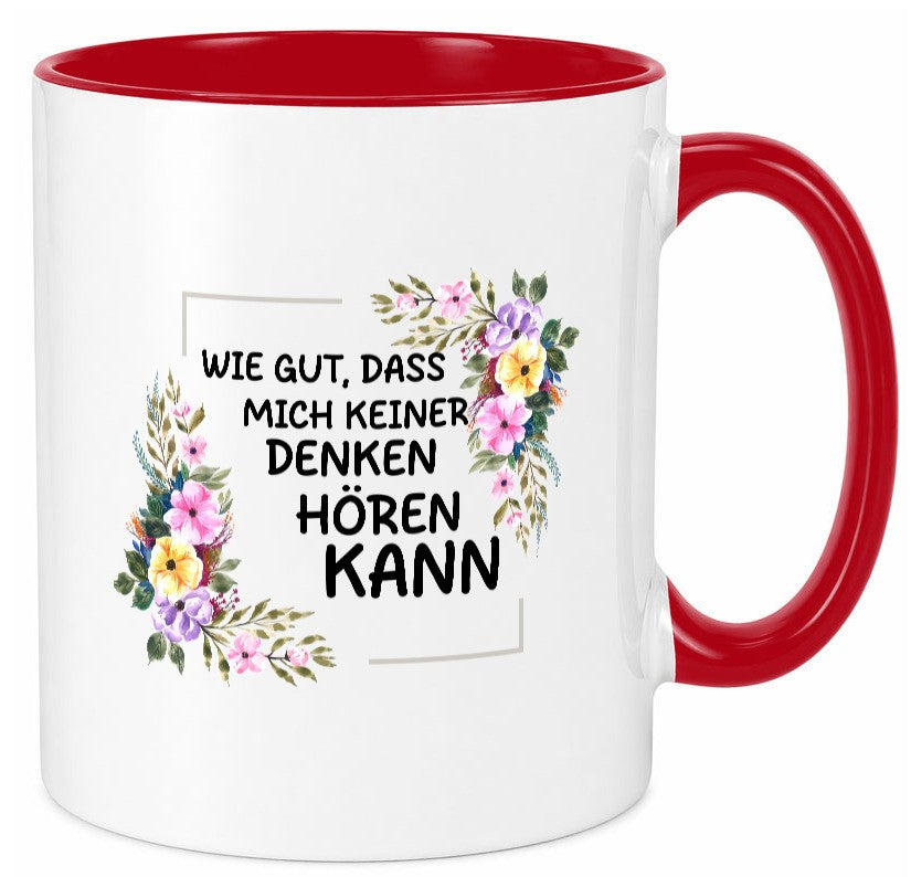 Wie gut das mich keiner denken hören kann | Sarkasmus lustiger Spruch Geschenk Tasse