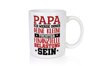 Finanzielle Belastung v2 Geschenk Humor Geschenkidee lustiger Spruch Tasse