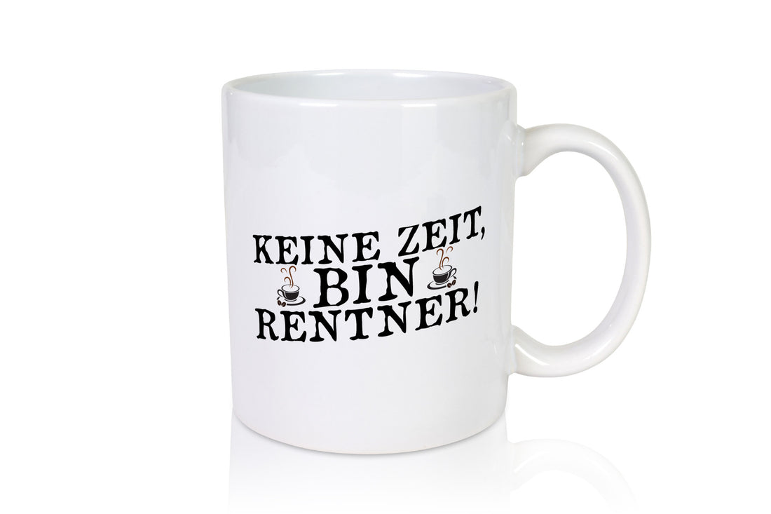 Keine Zeit bin Rentnerin | Ruhestand Humor Jubiläum Geschenkidee Tasse