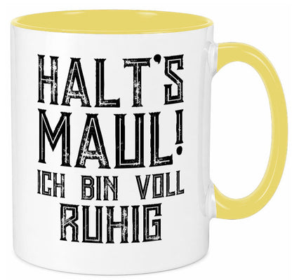 Halts maul ich bin voll ruhig | Nerv mich nicht Geschenk Humor Geschenkidee Tasse