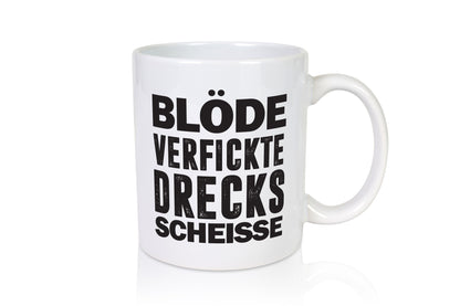 Blöde verfickte Drecksscheisse | Statement Tasse lustiger Spruch Geschenk Humor