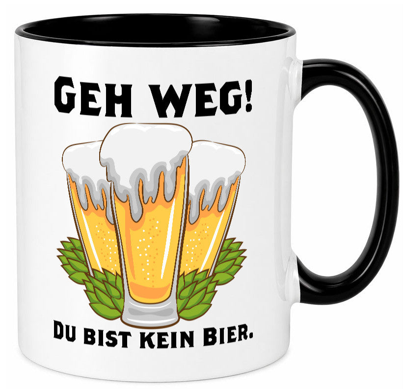 Geh weg du bist kein Bier | bierliebhaber v2 Humor Geschenkidee Tasse