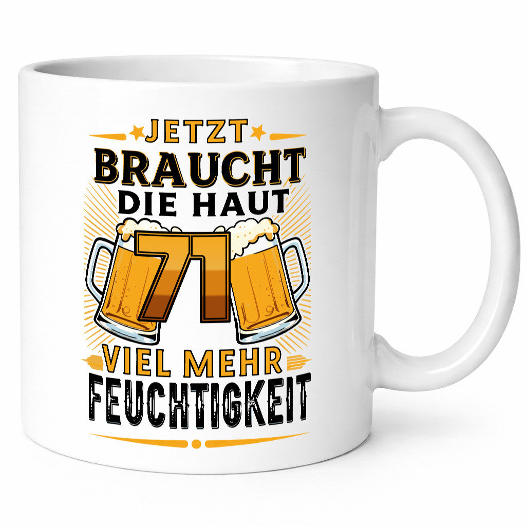 71 braucht die haut mehr Feuchtigkeit | 71. Geburtstag Geschenkidee Humor Tasse