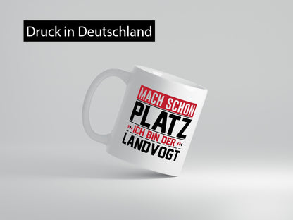 Mach schon Platz Ich bin der Landvogt v2 Geschenkidee Humor Tasse