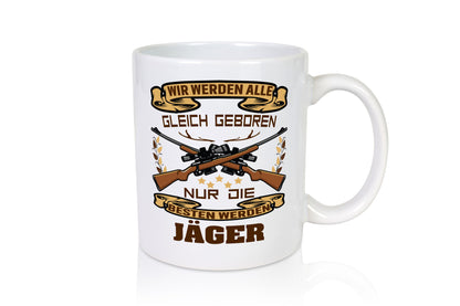 Wir werden alle gleich geboren nur die besten sind Jäger lustig Humor