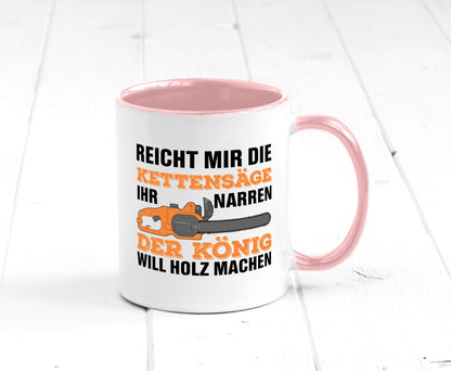 Der könig will Holz machen | Holzfäller Kettensäge Humor Geschenkidee Tasse