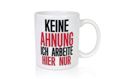 Ich arbeite nur hier Geschenk Arbeit Kollegen Büro lustiger Spruch Tasse