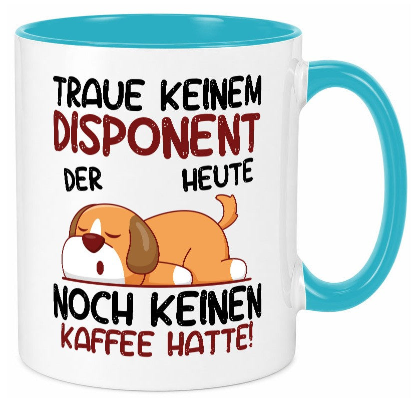 Traue keinem Disponent | Zuteiler Geschenkidee Humor Tasse