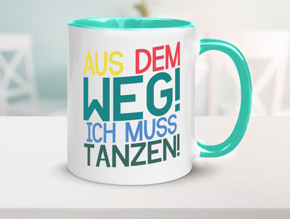 Aus dem Weg ich muss tanzen | Party Rausch Dancen Geschenkidee Humor Tasse