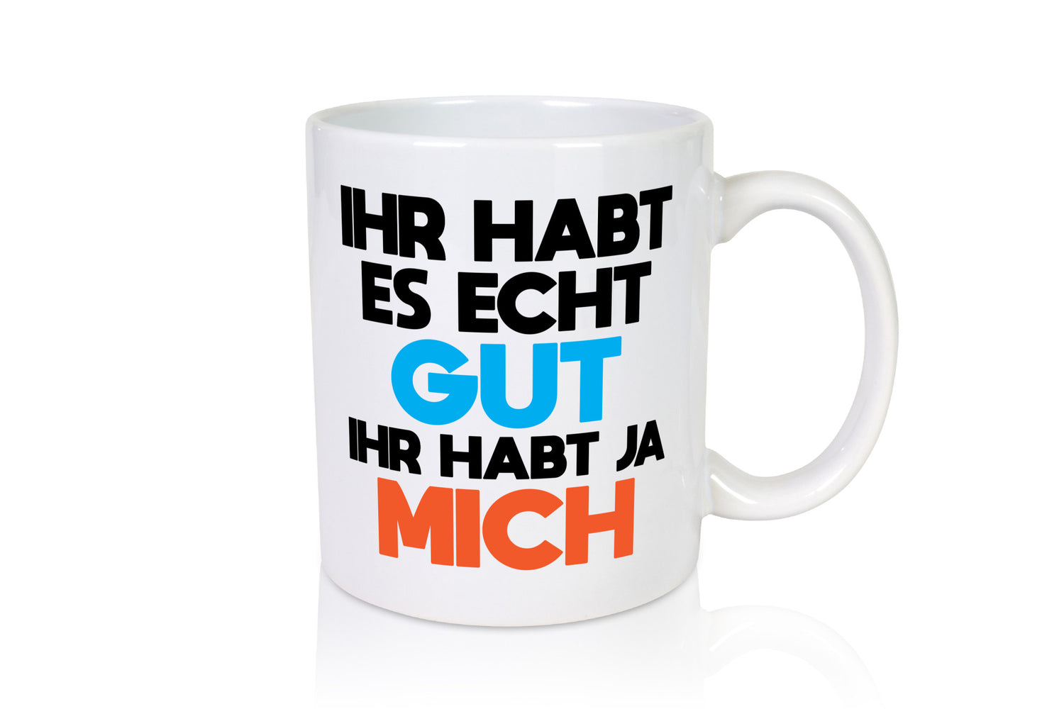 Habt es gut, mich | Selbstverliebt Humor Spaß Geschenkidee Tasse