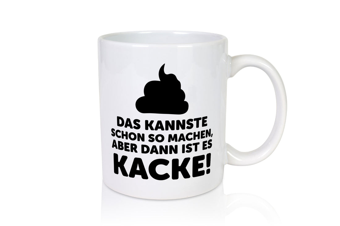 Kannste so machen aber is dann Kacke | Mist gebaut Geschenk Humor Geschenkidee