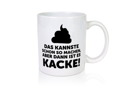 Kannste so machen aber is dann Kacke | Mist gebaut Geschenk Humor Geschenkidee