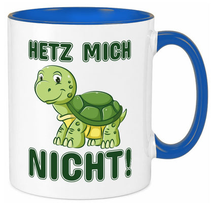 Hetz mich nicht Geschenkidee Humor Tasse