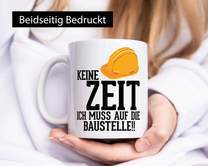Keine Zeit ich muss auf die Baustelle | Bauherren v2 Humor Geschenkidee Tasse