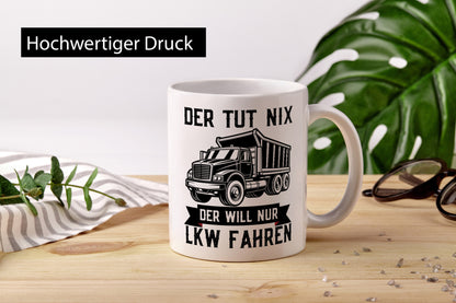 Der Tut nix will nur LKW Fahren | Trucker Humor Geschenkidee Tasse