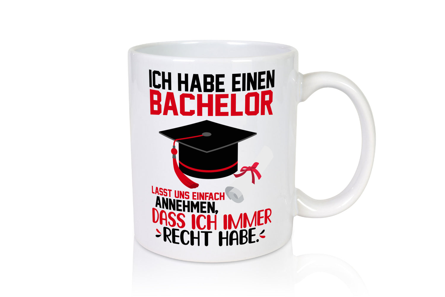 Ich hab einen Bachelor | habe immer recht Abschluss Humor Geschenkidee Tasse