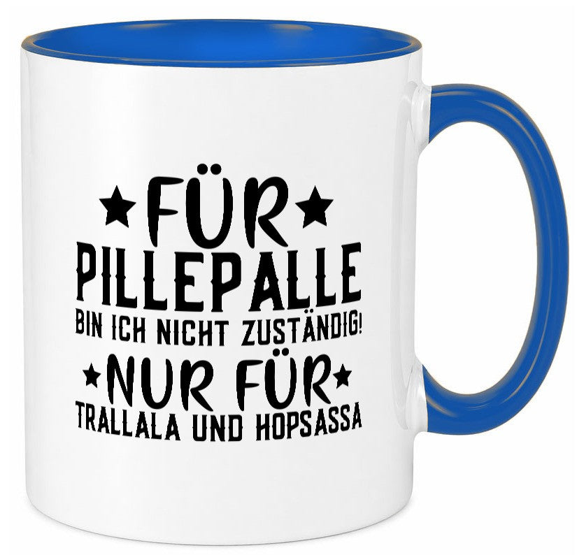 Für Pillepalle bin ich nicht zustänig nur Tralalala lustig Humor Geschenkidee Tasse