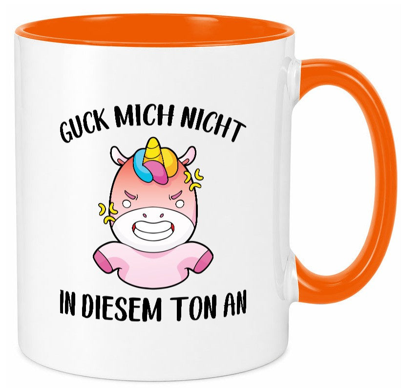 Guck mich nicht in diesem Ton an | Einhorn v2 lustiger Spruch Geschenk Humor Tasse