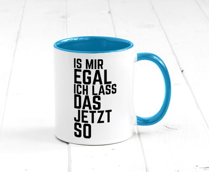 Ist mir egal ich lass das jetzt so | lustiger Spruch Geschenkidee Humor Tasse