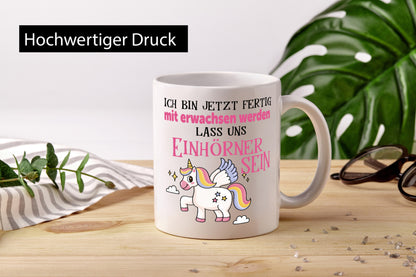 Bin erwachsen jetzt, lass uns ein einhorn sein Humor Geschenkidee Tasse