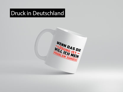 Ich will mein Problem zurück wenn das die Lösung ist v2 lustiger Spruch