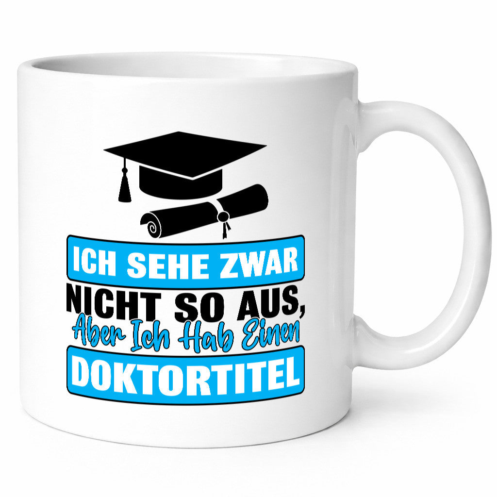 Sehe nicht so aus aber habe einen Doktortitel Geschenkidee Humor Tasse