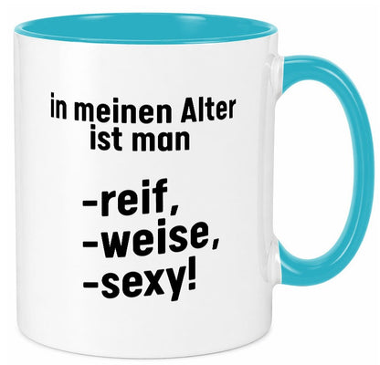 In meinem alter ist man Reif, weise und sexy Humor Geschenkidee Tasse