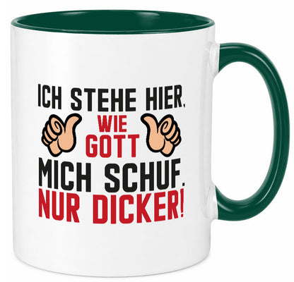 Ich stehe hier wie Gott mich Schuf | Dick Dicker Mann lustiger Spruch Geschenk Tasse