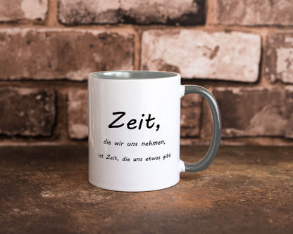 Zeit die wir uns nehmen ist etwas gibt Humor Geschenkidee Tasse