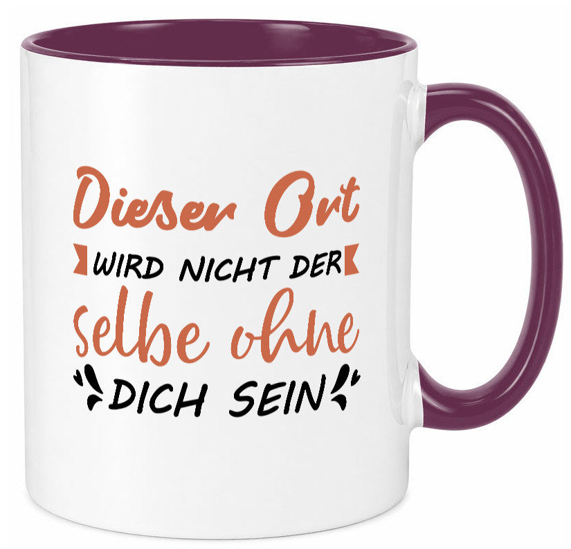Der Ort wird nicht selbe ohne dich sein | Vermisse Humor Geschenkidee Tasse