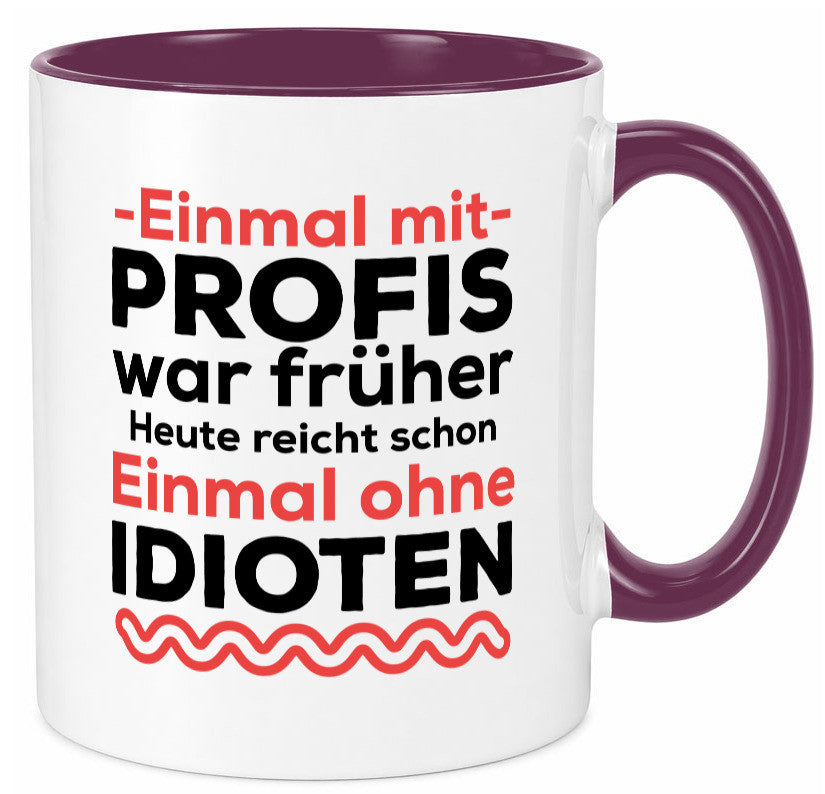 Einmal mit Profis | Männer Tasse ohne Idioten lustig Humor Geschenkidee Geschenk