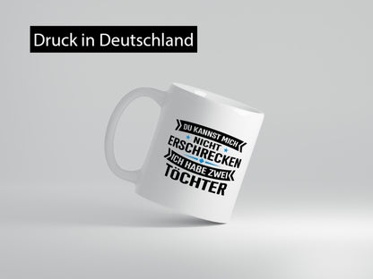 Ich habe 2 Töchter keiner kann mich erschrecken Humor Geschenkidee Tasse