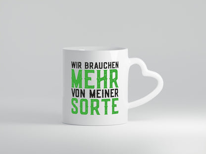 Wir brauchen mehr von meiner Sorte | Lustig Geschenkidee Humor Tasse