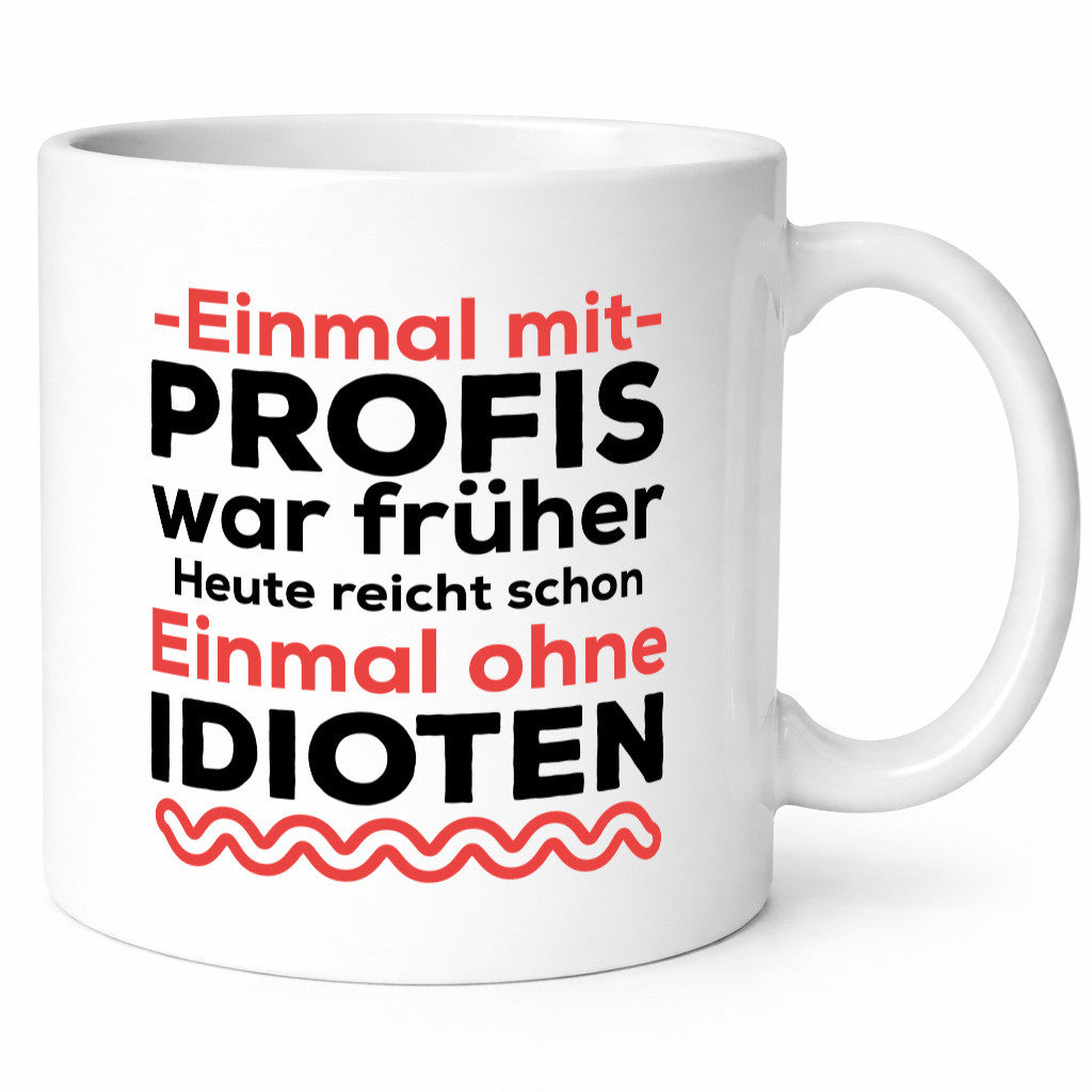 Einmal mit Profis | Männer Tasse ohne Idioten lustig Humor Geschenkidee Geschenk