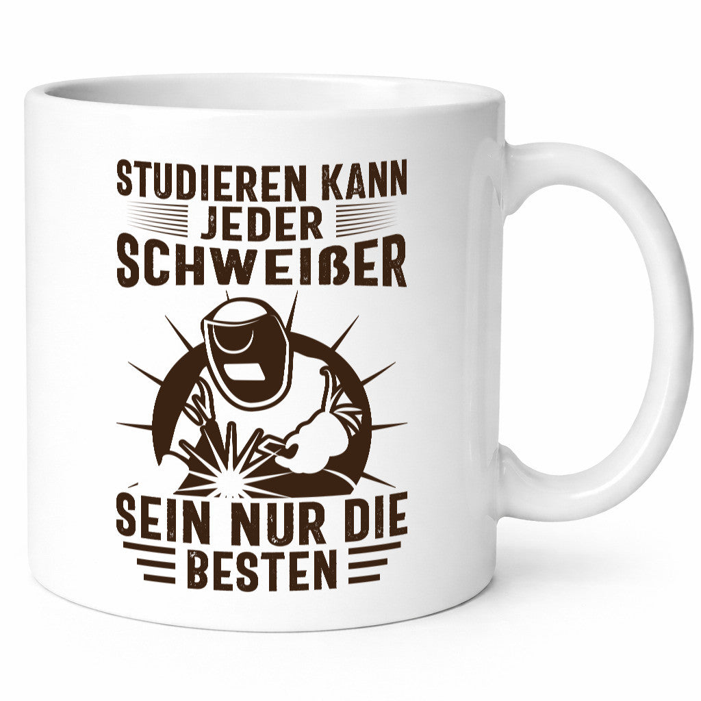 Studieren kann jeder | Schweißer nur die Besten Humor Geschenkidee Tasse