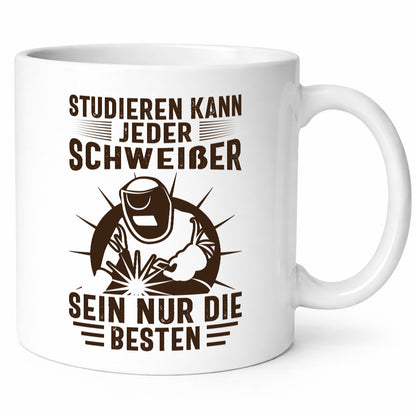 Studieren kann jeder | Schweißer nur die Besten Humor Geschenkidee Tasse