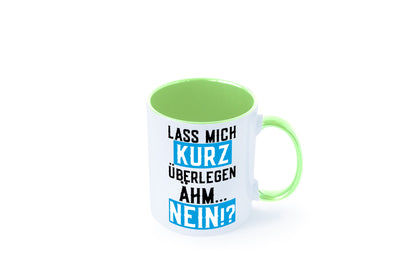 Lass mich kurz überlegen | Nein Büro| lustiger Spruch Geschenk Arbeit Kollegen