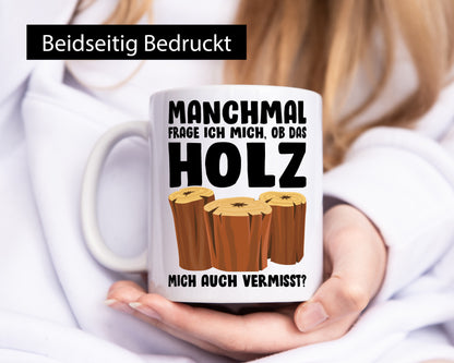 Manchmal frag ich mich ob das Holz auch Vermisst lustiger Spruch Geschenk Humor