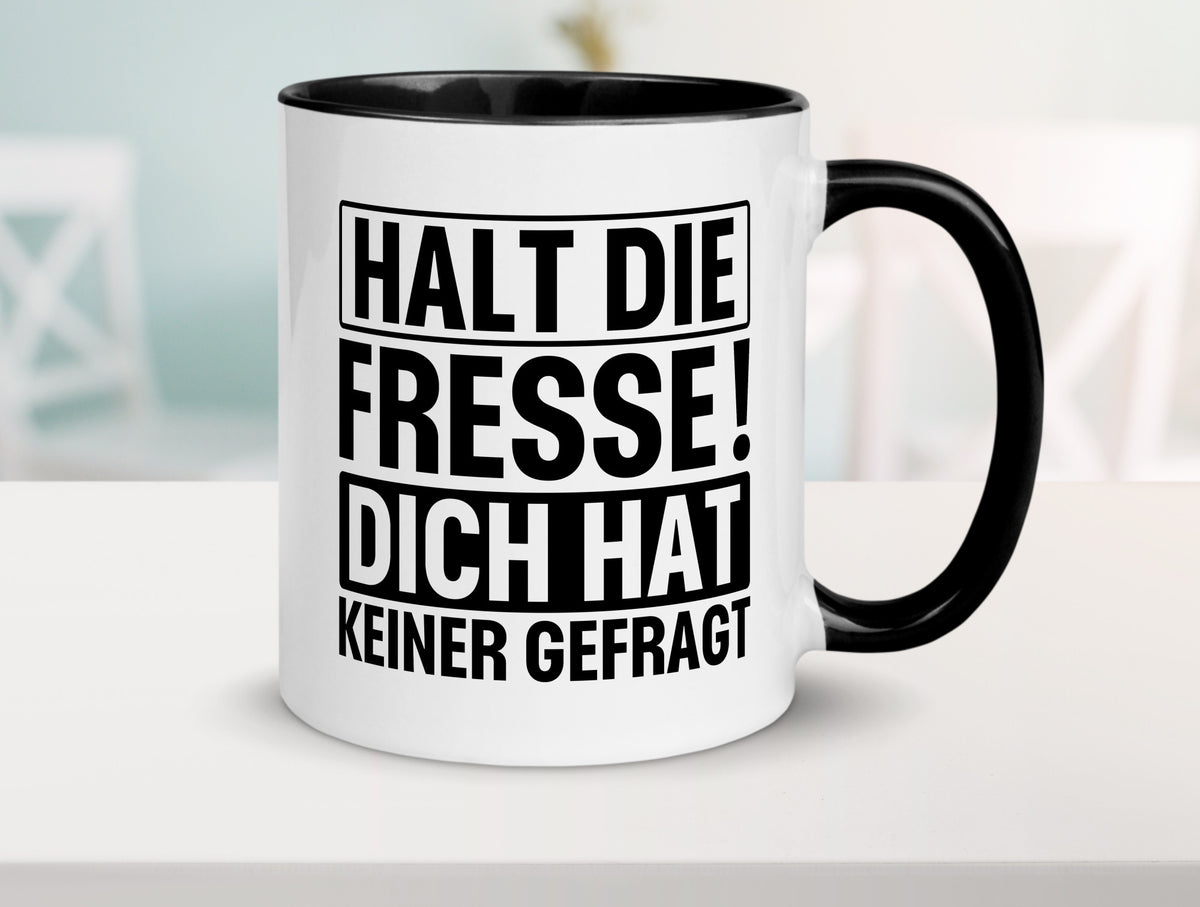 Halt die Fresse dich hat keiner gefragt | Nerv nicht lustiger Spruch Geschenk Tasse