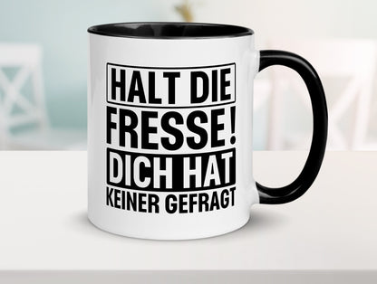 Halt die Fresse dich hat keiner gefragt | Nerv nicht lustiger Spruch Geschenk Tasse