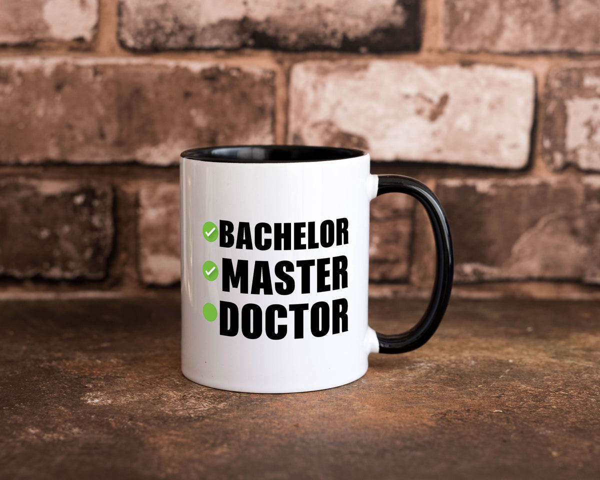 Bachelor, Master, Doctor Humor Geschenkidee Tasse