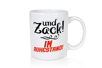 Und zack im Ruhestand | Rentner Pension lustig Jubiläum Geschenk Tasse
