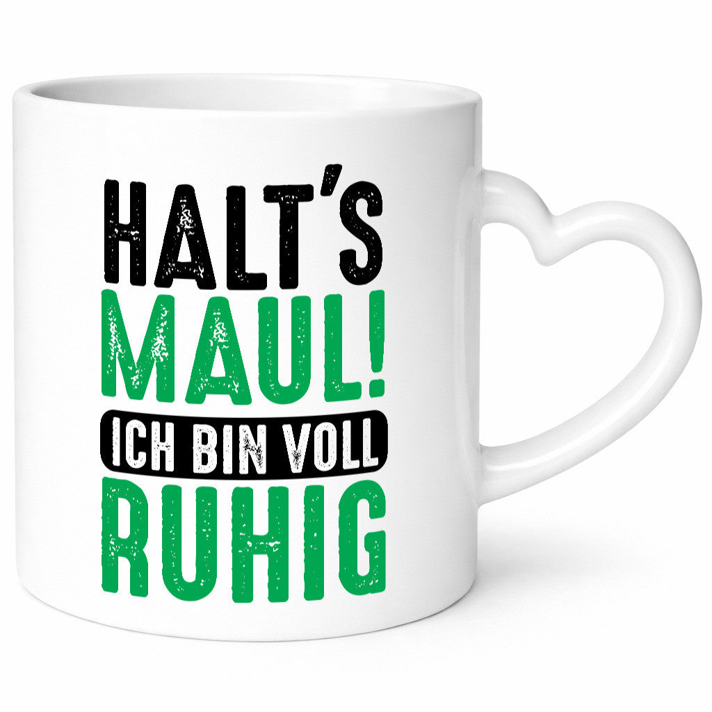 Halts maul ich bin voll Ruhig | Ironie Humor lustig Geschenkidee Geschenk Tasse
