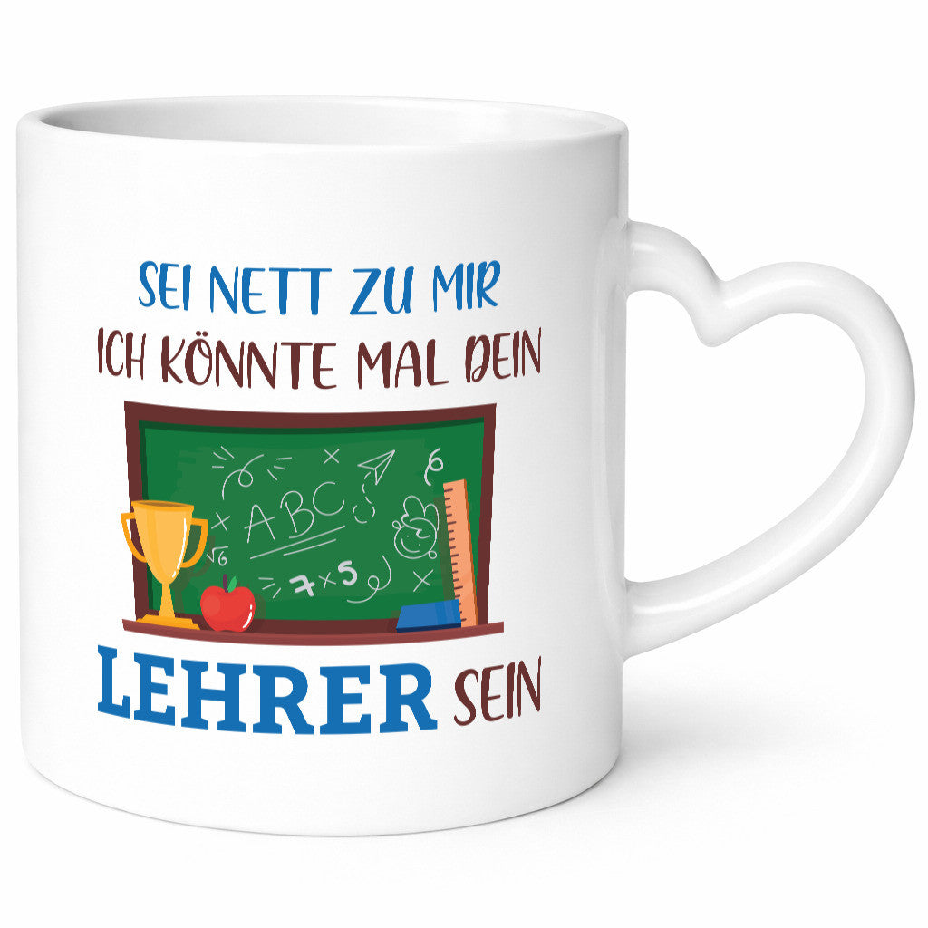Sei Nett zu mir ich könnte mal dein Lehrer sein | Geschenk Humor Geschenkidee