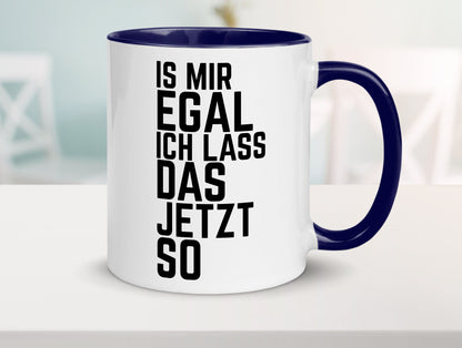 Ist mir egal ich lass das jetzt so | lustiger Spruch Geschenkidee Humor Tasse